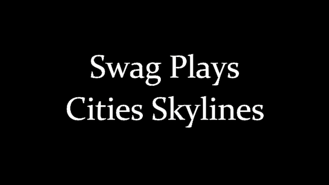Swag Plays Cities Skylines Episode 5