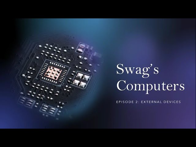 Swag’s Computers Episode 2: External Devices