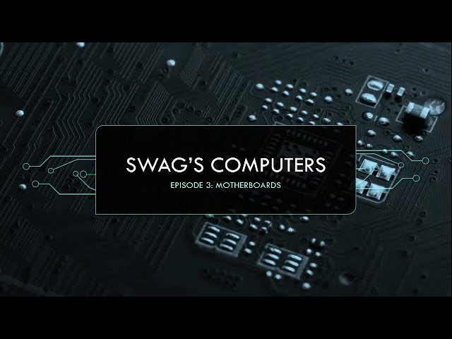 Swag’s Computers Episode 3: Motherboards