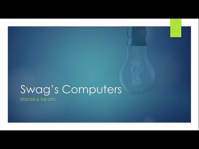 Swag’s Computers Episode 4: The CPU