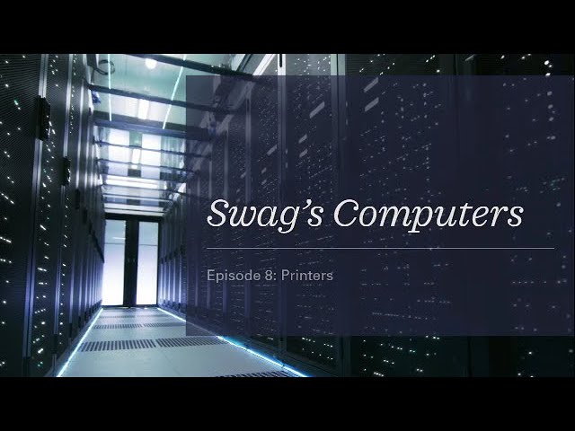 Swag’s Computers Episode 8: Printers
