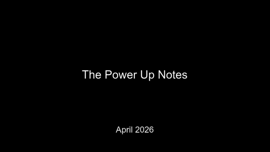 Slide title: 'The Power Up Notes' with date 'April 2026' on a black background.