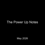 The Power Up Notes - May 2026 thumbnail