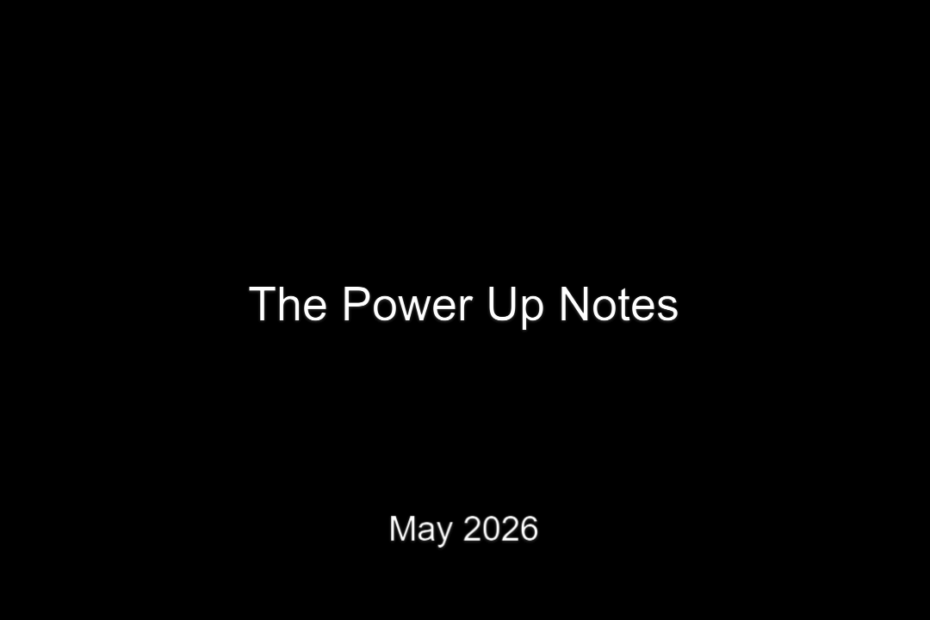 The Power Up Notes - May 2026 thumbnail